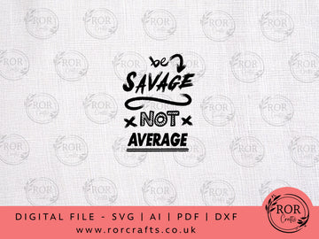 Be Savage Not Average - Digital File