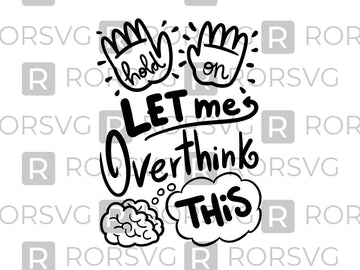 Let me over think this!