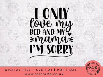 I Only Love My Bed And My Mama I'm Sorry - Digital File